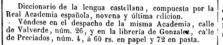 Recorte de la Gaceta de Madrid del 19 de octubre de 1849: «Diccionario de la lengua castellana, compuesto por la Real Academia española, novena y última edicion. Véndese en el despacho de la misma Academia, calle de Valverde, núm. 26, y en la librería de Gonzalez, calle de Preciados, núm. 4, á 60 rs. en papel y 72 en pasta»
